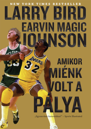 Larry Bird – Earvin Magic Johnson: Amikor miénk volt a pálya